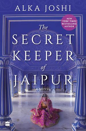The Secret-Keeper of Jaipur by Alka Joshi, Alka Joshi