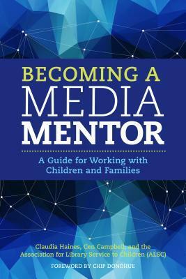 Becoming a Media Mentor: A Guide for Working with Children and Families by Claudia Haines, Cen Campbell