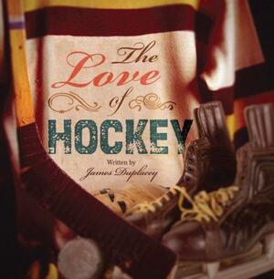 The Love of Hockey by James Duplacey