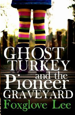 Ghost Turkey and the Pioneer Graveyard (American English) by Foxglove Lee