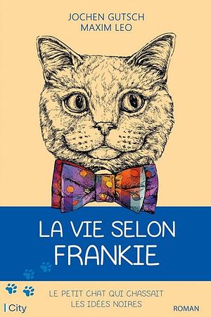 La vie selon Frankie: le petit chat qui chassait les idées noires by Maxim Leo, Jochen Gutsch