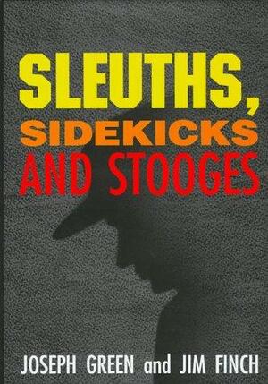 Sleuths, Sidekicks and Stooges: An Annotated Bibliography of Detectives, Their Assistants and Their Rivals in Crime, Mystery and Adventure Fiction, 1795-1995 by Joseph Green