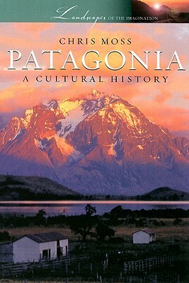 Patagonia: A Cultural History by Chris Moss