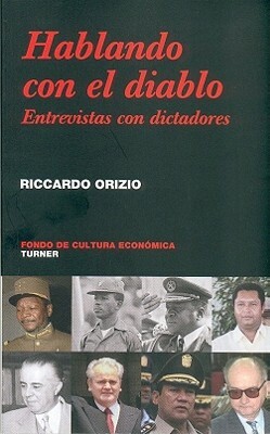 Hablando Con El Diablo. Entrevistas Con Dictadores by Riccardo Orizio, Mark De Bretton Platts