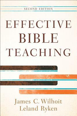 Effective Bible Teaching by James C. Wilhoit, Leland Ryken