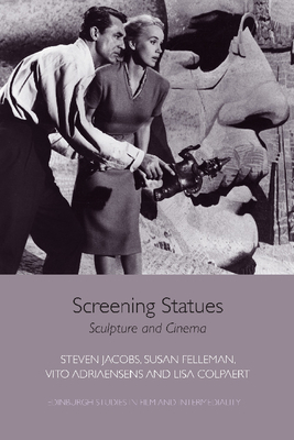 Screening Statues: Sculpture and Cinema by Steven Jacobs, Susan Felleman, Vito Adriaensens