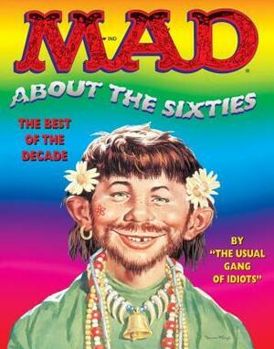 Mad About the Sixties: The Best of the Decade (Mad) by MAD Magazine