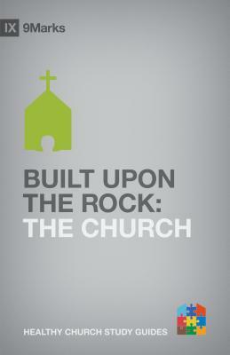 Built Upon the Rock: The Church by Bobby Jamieson