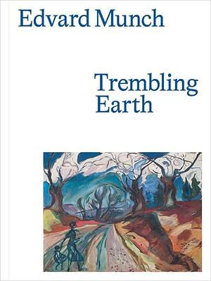 Edvard Munch: Trembling Earth by Jay A. Clarke