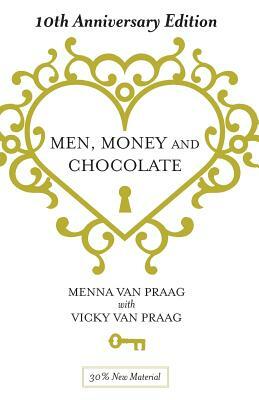 Men, Money & Chocolate: 10th Anniversary Edition by Vicky Van Praag, Menna van Praag