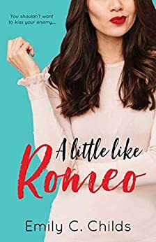 A Little Like Romeo by Emily C. Childs