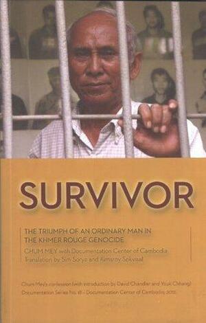 Survivor: The Triumph of an Ordinary Man in The Khmer Rouge Genocide by Chum Mey