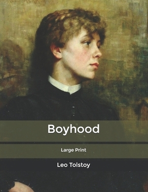 Boyhood: Large Print by Leo Tolstoy