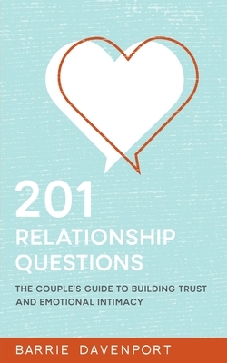 201 Relationship Questions: The Couple's Guide to Building Trust and Emotional Intimacy by Barrie Davenport