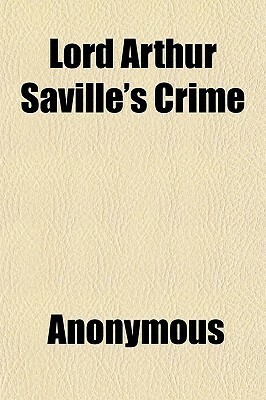 Lord Arthur Saville's Crime; The Portrait of Mr. W. H. and Other Stories by Oscar Wilde