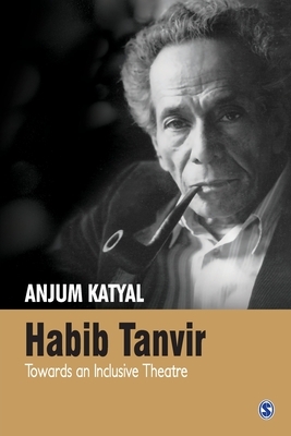 Habib Tanvir: Towards an Inclusive Theatre by Anjum Katyal