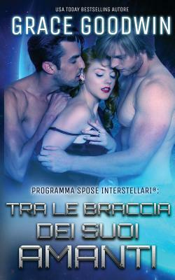 Tra le braccia dei suoi amanti by Grace Goodwin