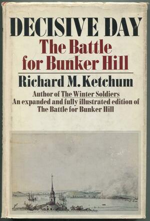 Decisive Day: The Battle For Bunker Hill by Richard M. Ketchum