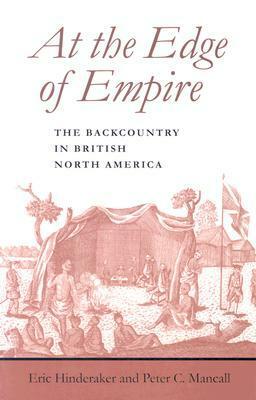 At the Edge of Empire: The Backcountry in British North America by Peter C. Mancall