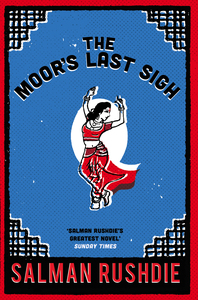 The Moor's Last Sigh by Salman Rushdie