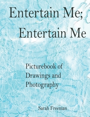 Entertain me, Entertain me by Sarah Freeman