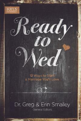 Ready to Wed: 12 Ways to Start a Marriage You'll Love by 