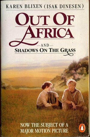 Out of Africa and Shadows on the Grass by Isak Dinesen, Karen Blixen