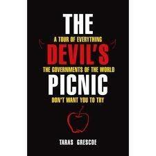 Devils Picnic A Tour Of Everything The Governments Of The World Don't Want You To Try by Taras Grescoe