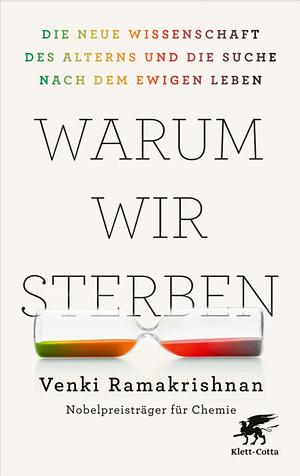 Warum wir sterben: Die neue Wissenschaft des Alterns und die Suche nach dem ewigen Leben by Venki Ramakrishnan