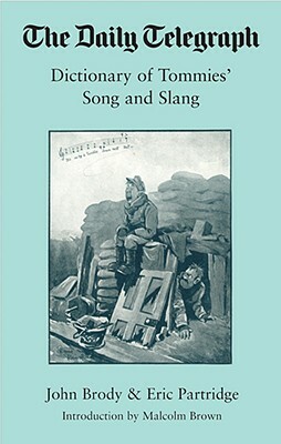 Dictionary of Tommies' Songs and Slang, 1914-18 by Eric Partridge, John Brophy