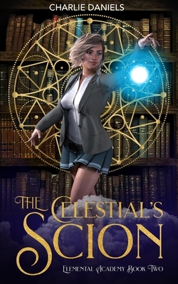 The Celestial's Scion: A Paranormal Academy Romance by Charlie Daniels