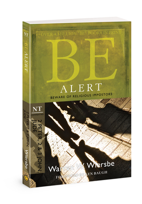 Be Alert (2 Peter, 2 & 3 John, Jude): Beware of the Religious Imposters by Warren W. Wiersbe