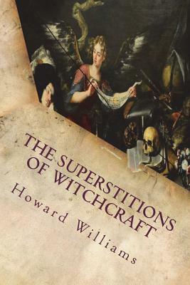 The Superstitions of Witchcraft by Howard Williams