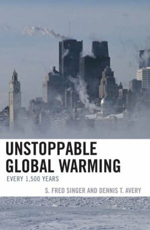 Unstoppable Global Warming: Every 1,500 Years by S. Fred Singer, Dennis T. Avery