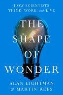 The Shape of Wonder: How Scientists Think, Work, and Live by Martin Rees, Alan Lightman