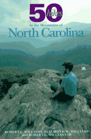 50 Hikes in the Mountains of North Carolina by Elizabeth W. Williams, Robert Leonard Williams, Robert L. Williams III