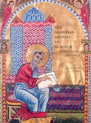 The Armenian Gospels of Gladzor: The Life of Christ Illuminated by Thomas F. Mathews