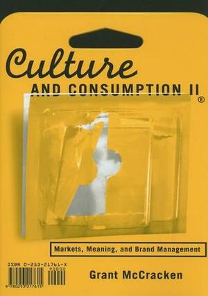 Culture and Consumption II: Markets, Meaning, and Brand Management by Grant McCracken