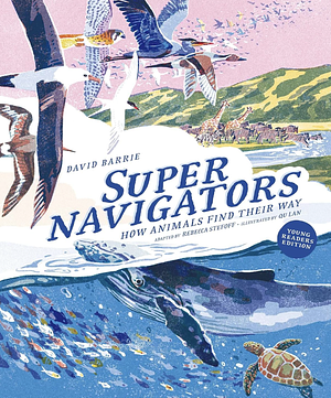 Supernavigators: How Animals Find Their Way (Illustrated Young Readers Edition) by David Barrie