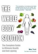 The Whole Body Solution: The Complete Guide to Ultimate Health and Anti-Ageing by Max Tuck