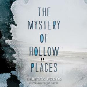 The Mystery of Hollow Places by Rebecca Podos