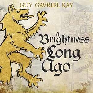 A Brightness Long Ago by Guy Gavriel Kay