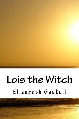 Lois the Witch by Elizabeth Gaskell