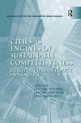 Cities as Engines of Sustainable Competitiveness: European Urban Policy in Practice by Leo Van Den Berg, Jan Van Der Meer