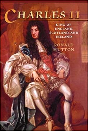 Charles II: King of England, Scotland, and Ireland by Ronald Hutton