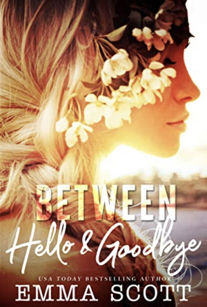 Between Hello and Goodbye by Emma Scott