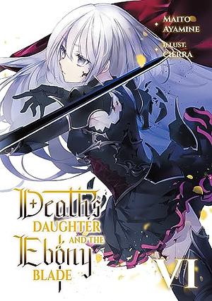 Death's Daughter and the Ebony Blade: Volume 6 by Maito Ayamine