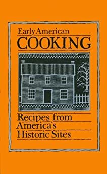 Early American Cooking: Recipes from America's Historic Sites by Evelyn Beilenson