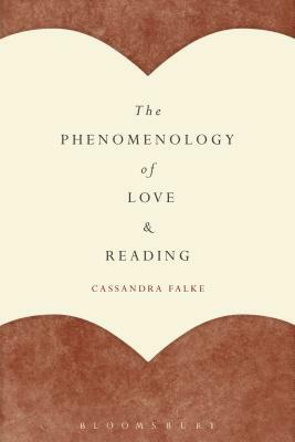 The Phenomenology of Love and Reading by Cassandra Falke