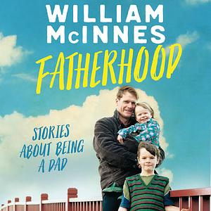Fatherhood: Stories about Being a Dad by William McInnes
